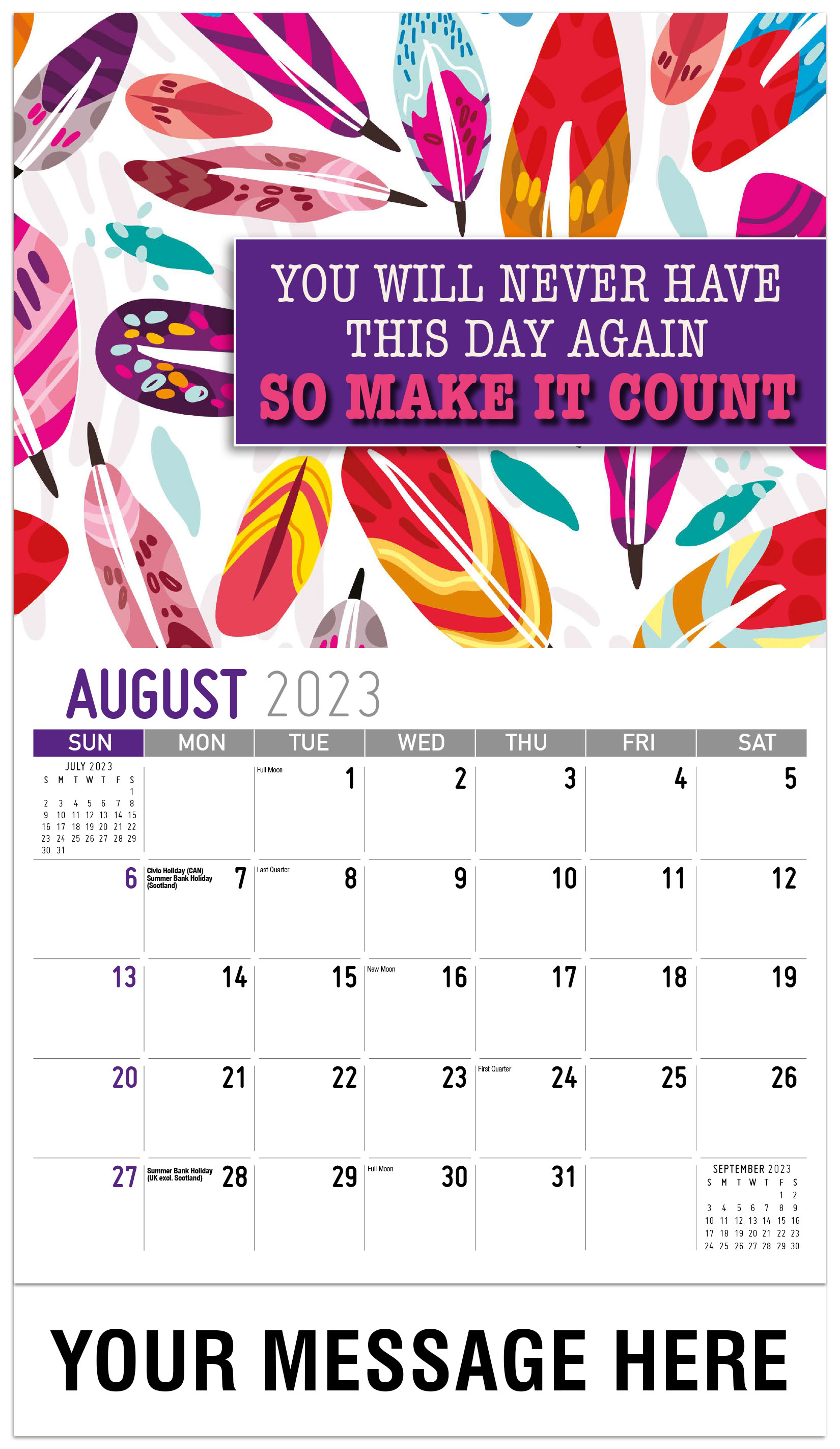 You Will Never Have 
This Day Again 
So Make It Count - August - Arts and Thoughts 2023 Promotional Calendar